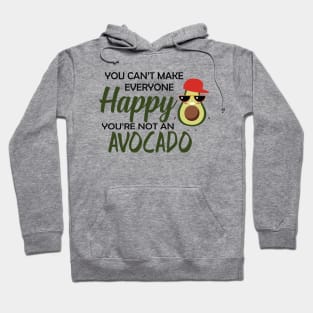 Avocado - You can't make everyone happy you're not an avocado Hoodie